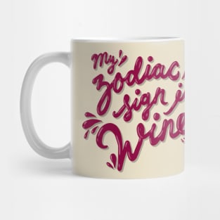 my zodiac sign is wine Mug